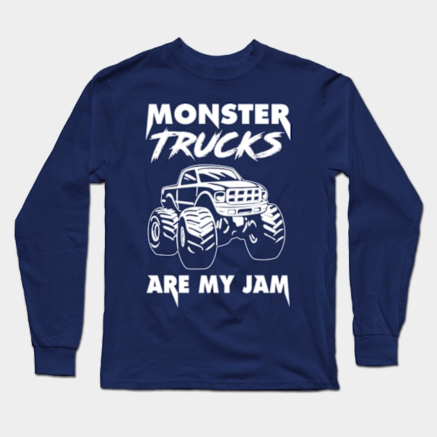 Monster Trucks Are My Jam Long Sleeve T-Shirt by AdultSh*t